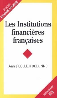 Les institutions financières françaises - Annie Bellier Delienne
