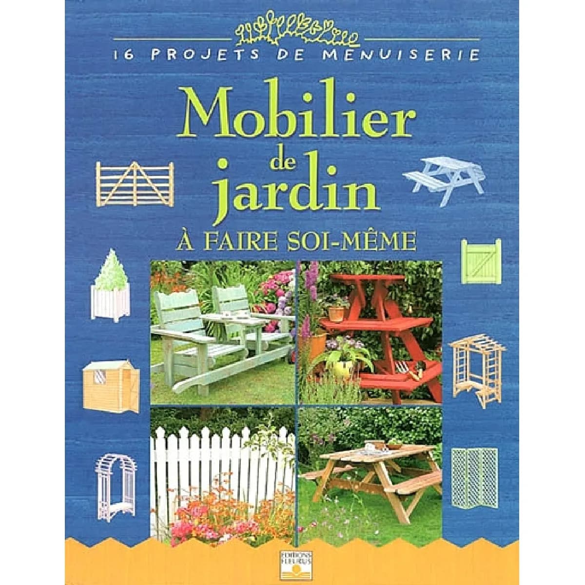 Mobilier de jardin à faire-soi même : 16 projets de menuiserie
